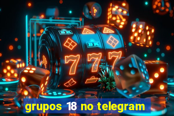 grupos 18 no telegram